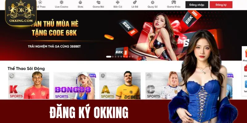 Đăng Ký OKKing - Nhận Ngay Ưu Đãi & Trải Nghiệm Đỉnh Cao