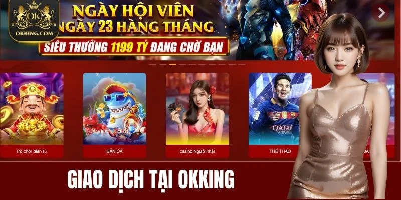 Giao Dịch Tại OKKING - Nạp Rút Nhanh 24/7, Ưu Đãi Hấp Dẫn