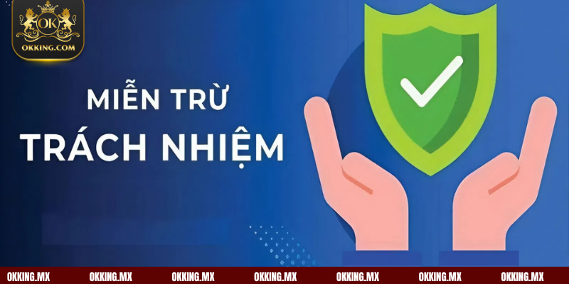 Miễn trừ trách nhiệm tại OKKING giúp hội viên có ý thức cá cược tốt