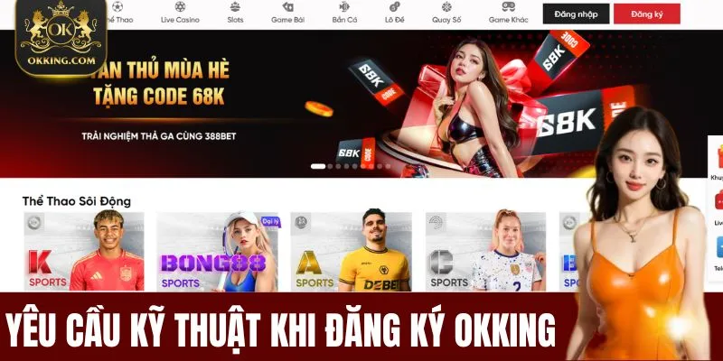 Yêu Cầu Kỹ Thuật Khi Đăng Ký OKKing Chuẩn Và An Toàn 